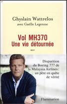 Couverture du livre « Vol MH370, une vie détournée » de Ghyslain Wattrelos et Gaelle Legenne aux éditions Flammarion
