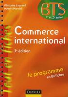 Couverture du livre « Commerce international ; le programme en 80 fiches (3e édition) » de Ghislaine Legrand et Hubert Martini aux éditions Dunod