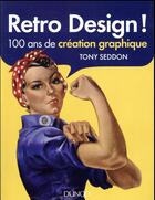 Couverture du livre « Retro design ; 100 ans de création graphique » de Tony Seddon aux éditions Dunod