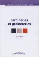 Couverture du livre « Jardineries et graineteries ; IDCC 1760 (7e édition) » de  aux éditions Direction Des Journaux Officiels