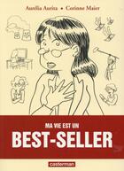 Couverture du livre « Ma vie est un best-seller » de Aurelia Aurita et Corinne Maier aux éditions Casterman