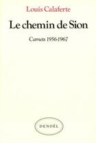 Couverture du livre « Le chemin de Sion ; carnets 1956-1967 » de Louis Calaferte aux éditions Denoel