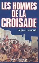 Couverture du livre « Les Hommes de la Croisade » de Regine Pernoud aux éditions Fayard