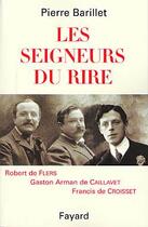 Couverture du livre « Les seigneurs du rire ; Robert de Flers, Gaston Arman de Caillavet, Francis de Croisset » de Pierre Barillet aux éditions Fayard