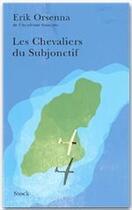 Couverture du livre « Les chevaliers du subjonctif » de Erik Orsenna aux éditions Stock