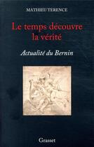 Couverture du livre « Le temps découvre la vérité ; actualité du Bernin » de Mathieu Terence aux éditions Grasset Et Fasquelle