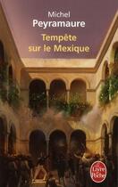 Couverture du livre « Tempête sur le Mexique » de Michel Peyramaure aux éditions Le Livre De Poche