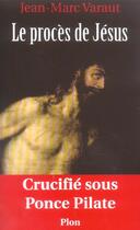 Couverture du livre « Le proces de jesus crucifie sous ponce pilate » de Jean-Marc Varaut aux éditions Plon
