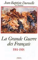 Couverture du livre « La grande guerre des français 1914-1918 » de Duroselle J-B. aux éditions Perrin