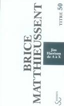 Couverture du livre « Jim harrison de a à x » de Brice Matthieussent aux éditions Christian Bourgois