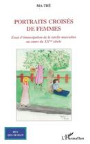 Couverture du livre « Portraits croisés de femmes ; essai sur l'émancipation de la tutelle masculine au cours du XX siècle » de Ma-The aux éditions L'harmattan