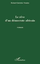 Couverture du livre « Le rêve d'un démocrate africain » de Richard Gatchoko Youaleu aux éditions Editions L'harmattan