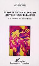 Couverture du livre « PAROLES D'ÉDUCATEURS DE PRÉVENTION SPÉCIALISÉE : Les éducs de rue au quotidien » de Pascal Le Rest aux éditions Editions L'harmattan