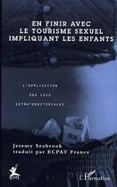 Couverture du livre « En finir avec le tourisme sexuel impliquant les enfants - application des lois extraterritoriales » de  aux éditions Editions L'harmattan