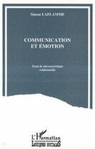 Couverture du livre « Communication et émotion ; essai de microsociologie rationnelle » de Laflamme Simon aux éditions Editions L'harmattan