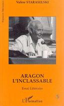 Couverture du livre « Aragon l'inclassable » de Valere Staraselski aux éditions Editions L'harmattan