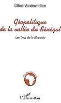 Couverture du livre « Géopolitique de la vallée du Sénégal ; les flots de la discorde » de Celine Vandermotten aux éditions Editions L'harmattan