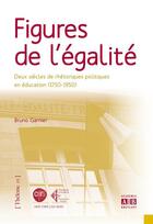 Couverture du livre « Figures de l'égalité ; deux siècles de rhétorique politiques en éducation (1750-1950) » de Bruno Garnier aux éditions Academia