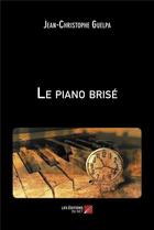 Couverture du livre « Le piano brise » de Guelpa J-C. aux éditions Editions Du Net