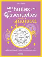 Couverture du livre « Mes huiles essentielles pour la maison » de Joelle Le Guehennec aux éditions Mango