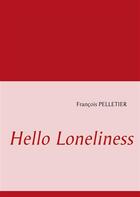 Couverture du livre « Hello loneliness » de Francois Pelletier aux éditions Books On Demand