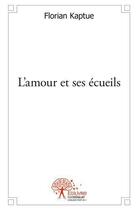 Couverture du livre « L'amour et ses ecueils » de Florian Kaptue aux éditions Edilivre