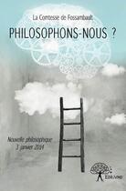 Couverture du livre « Philosophons-nous ? » de Comtesse De Fossambault aux éditions Edilivre