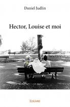 Couverture du livre « Héctor, Louise et moi » de Daniel Judlin aux éditions Edilivre