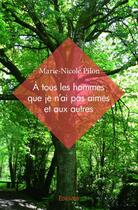 Couverture du livre « À tous les hommes que je n'ai pas aimés et aux autres » de Marie-Nicole Pilon aux éditions Edilivre