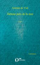 Couverture du livre « Debout près de la mer » de Antoine De Vial aux éditions Editions Orizons