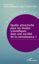 Couverture du livre « Quelle attractivité pour les études scientifiques dans une société de la connaissance ? » de Claire Bonnard et Jean-Francois Giret aux éditions Editions L'harmattan