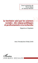 Couverture du livre « Le territoire saisi par les sciences sociales ; des enjeux politiques et professionnels à la recherche » de Pierre Naves et Yamina Remichi aux éditions Editions L'harmattan