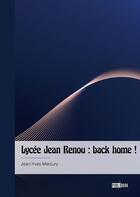 Couverture du livre « Lycée Jean Renou : back home ! » de Jean-Yves Mercury aux éditions Publibook