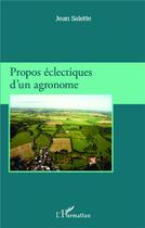 Couverture du livre « Propos éclectiques d'un agronome » de Jean Salette aux éditions L'harmattan