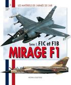 Couverture du livre « Les matériels de l'armée de l'air t.1 ; Mirage f1 f1c et f1b » de Frederic Lert aux éditions Histoire Et Collections