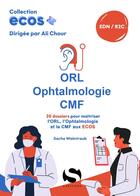 Couverture du livre « ECOS+ : ORL - ophtalmologie - CMF : 20 dossiers pour maîtriser l'ORL, l'ophtalmologie et la CMF aux ECOS » de Ali Chour et Sacha Waintraub aux éditions S-editions