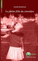 Couverture du livre « La petite fille du cimetière » de Arlette Bombard aux éditions Ex Aequo