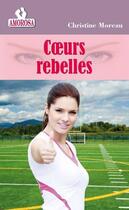 Couverture du livre « Coeurs rebelles » de Moreau Christine aux éditions Les Nouveaux Auteurs