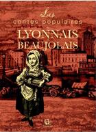 Couverture du livre « Les contes populaires du Lyonnais et du Beaujolais » de Roger Maudhuy aux éditions Communication Presse Edition