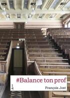 Couverture du livre « #Balance ton prof » de Francois Jost aux éditions Atlande Litterature