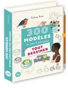 Couverture du livre « 300 modèles en pas à pas pour tout dessiner » de Audrey Bussi aux éditions Editions 365
