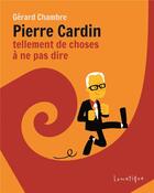 Couverture du livre « Pierre Cardin, tellement de choses à ne pas dire » de Gerard Chambre aux éditions Lunatique