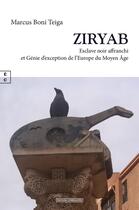 Couverture du livre « ZIRYAB : Esclave noir affranchi et Génie d'exception de l'Europe du Moyen Âge » de Marcus Boni Teiga aux éditions Complicites