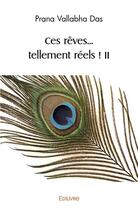 Couverture du livre « Ces reves... tellement reels ! ii » de Vallabha Das Prana aux éditions Edilivre