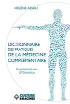 Couverture du livre « Dictionnaire des pratiques de la médecine complémentaire » de Helene Assali aux éditions Culture Et Racines