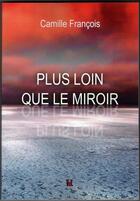 Couverture du livre « Plus loin que le miroir » de Camille Francois aux éditions Vent-des-lettres