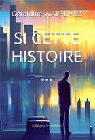 Couverture du livre « Si cette histoire... » de Géraldine Watremez aux éditions Il Est Midi