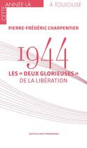 Couverture du livre « 1944 : Les « Deux Glorieuses » de la Libération » de Pierre-Frederic Charpentier aux éditions Midi-pyreneennes