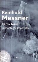 Couverture du livre « Cerro torre ; la montagne impossible » de Reinhold Messner aux éditions Arthaud