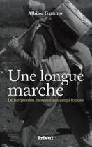 Couverture du livre « Une longue marche ; de la répression franquiste aux camps français » de Albino Garrido aux éditions Privat